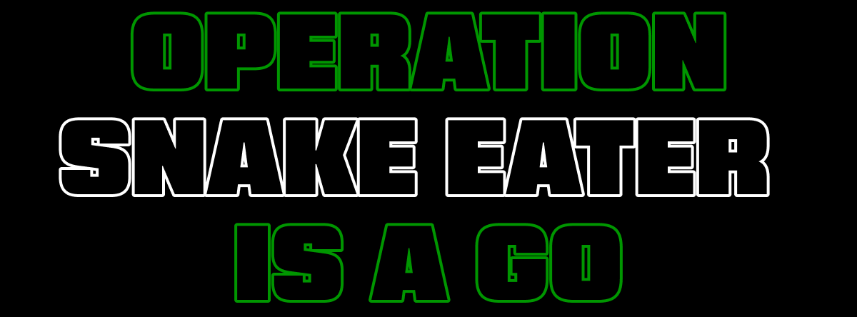 Operation Snake Eater Is A Go