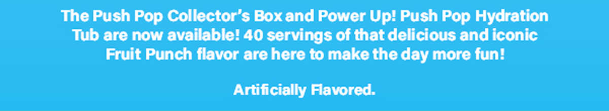 The Push Pop Collector's Box and Power Up! Push Pop Hydration Tub are now available!