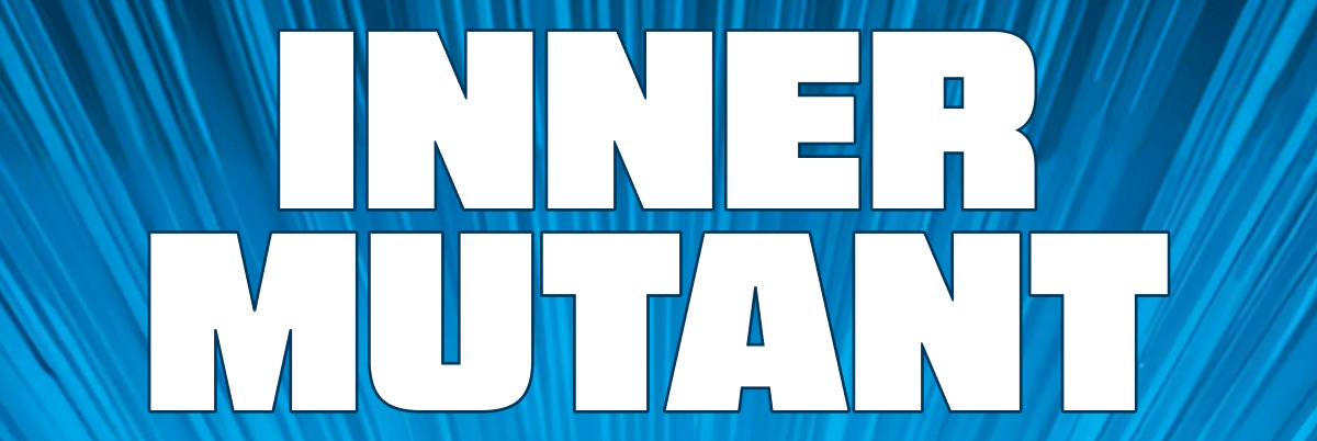Unleash Your Inner Mutant