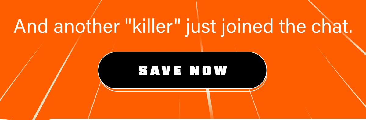 And another "killer" just joined the chat. | Save Now