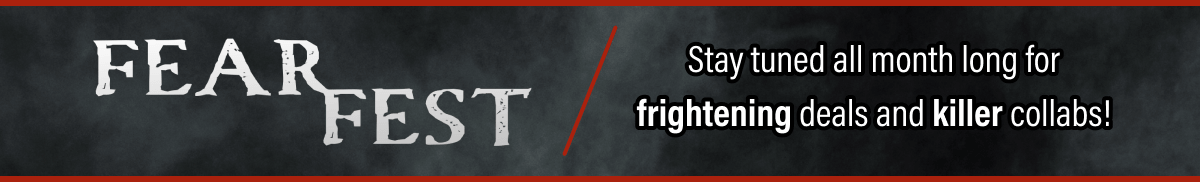 Stay tuned all month long for frightening deals and killer collabs!