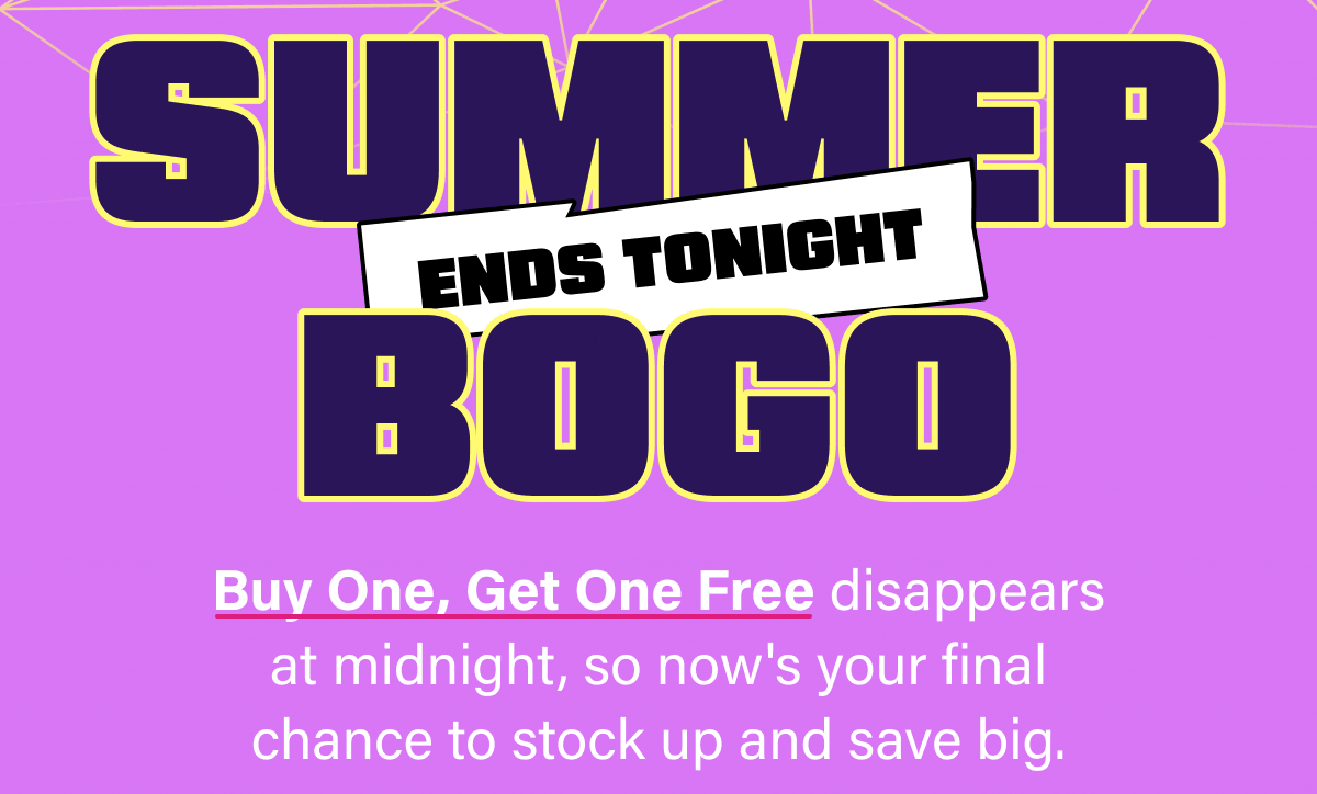 Summer BOGO Ends Tonight