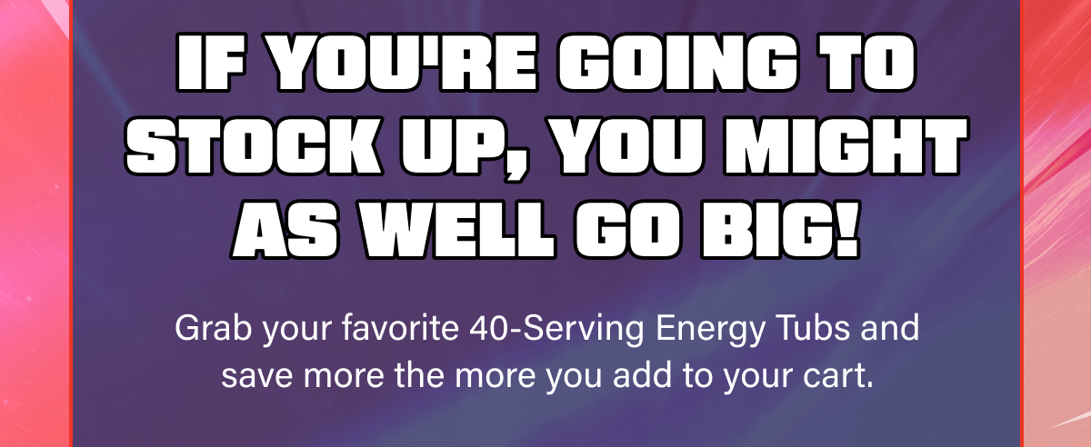 If you're going to stock up, you might as well go BIG!