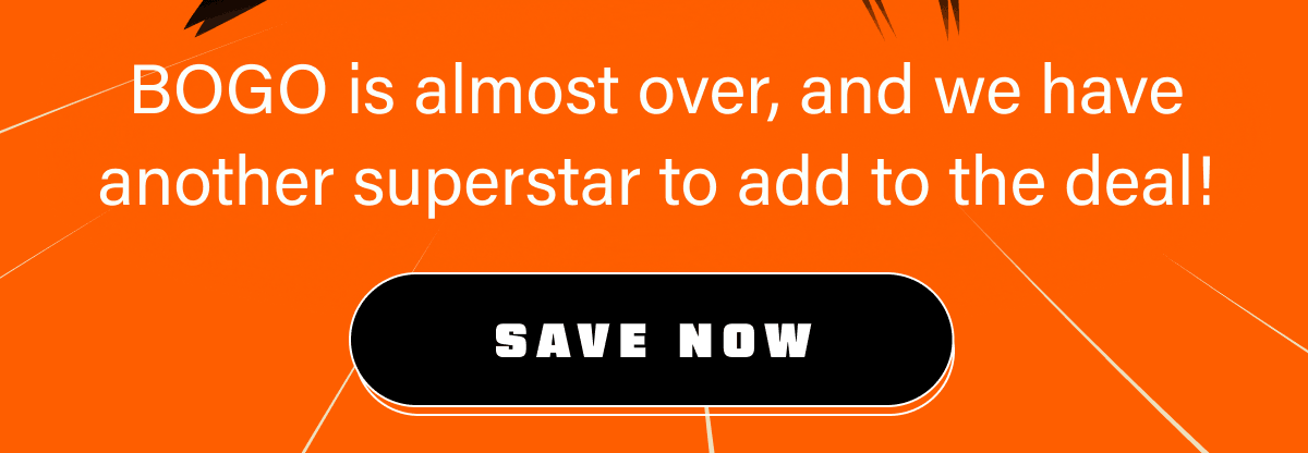 BOGO is almost over, and we have another superstar to add to the deal!