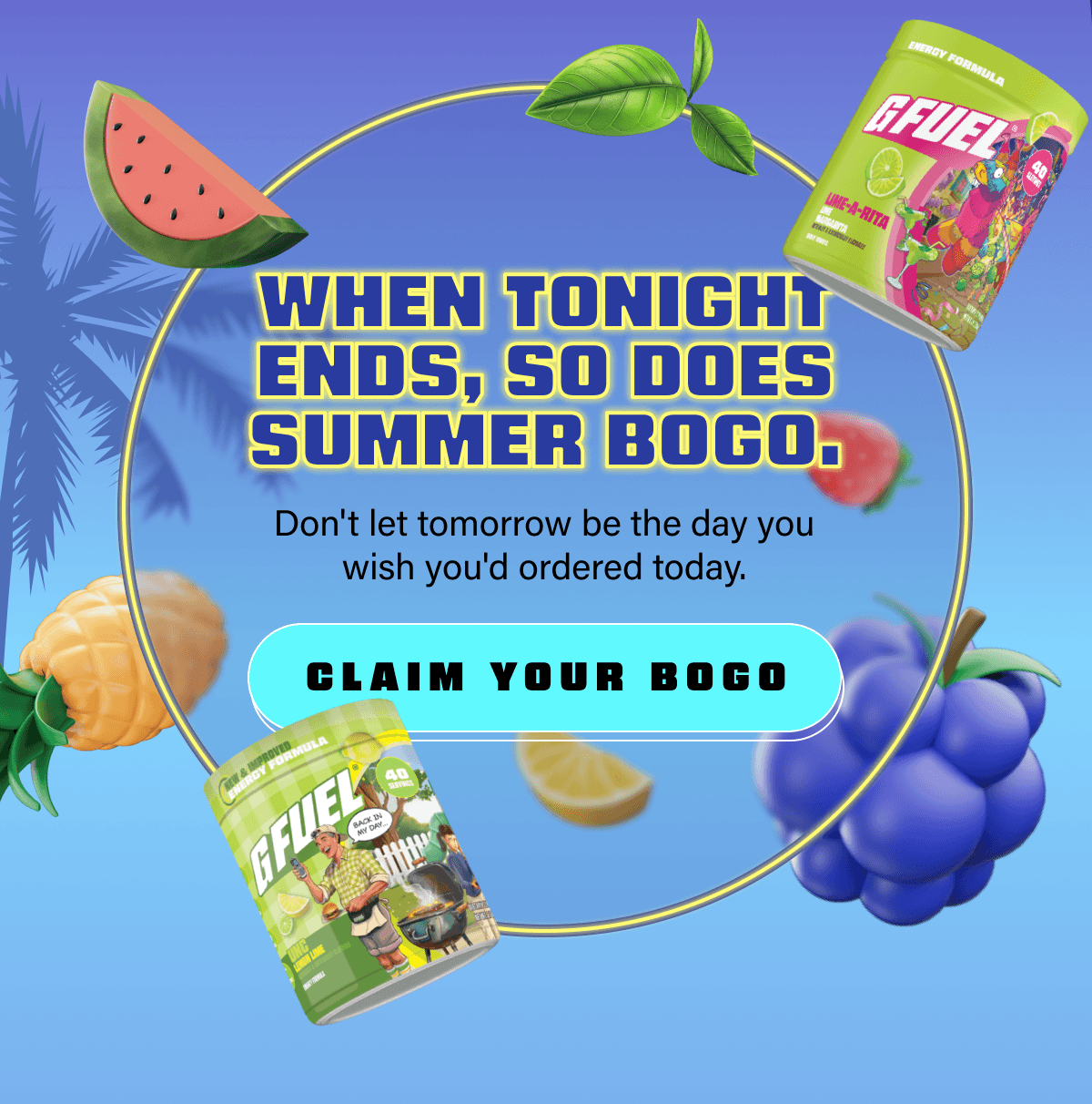 When tonight ends, so does Summer BOGO. Don't let tomorrow be the day you wish you'd ordered today.