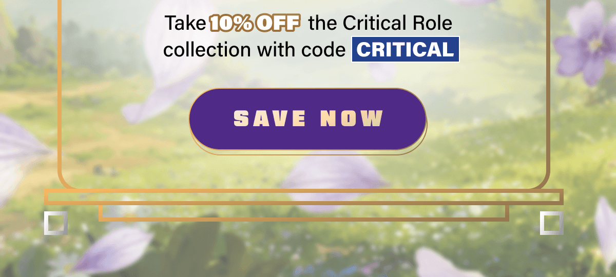 Take 10% off the Critical Role collection with code CRITICAL