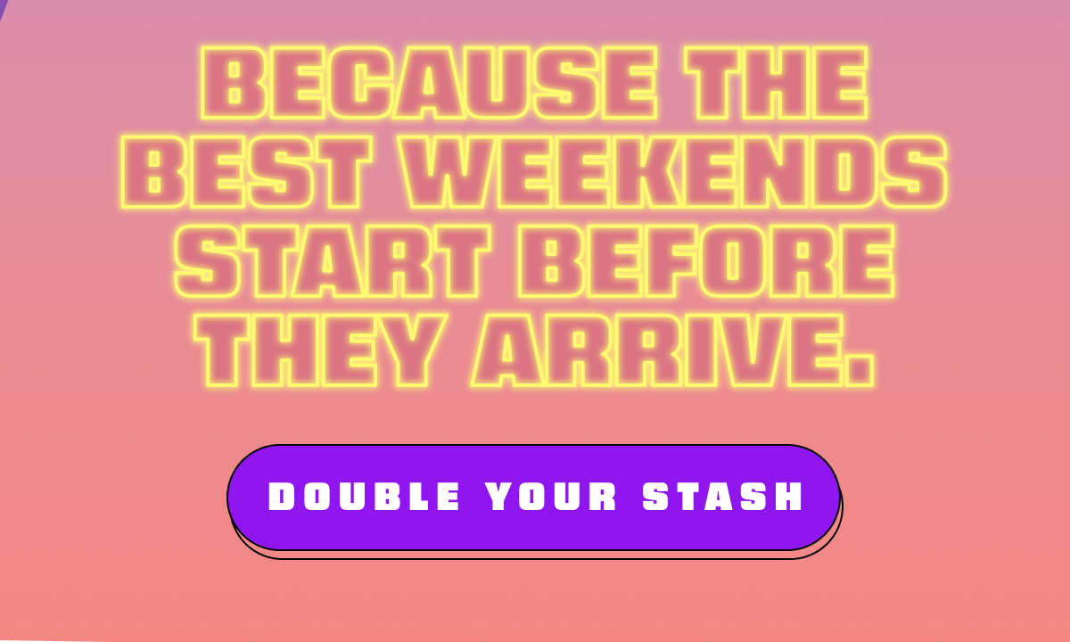 Because the best weekends start before they arrive.