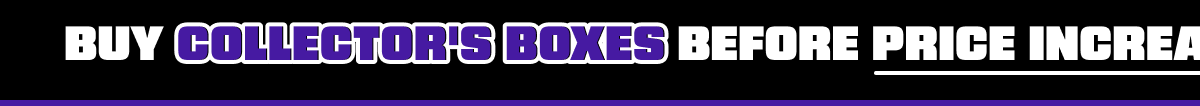 Buy Collector's Boxes Before Price Increase by 11/1