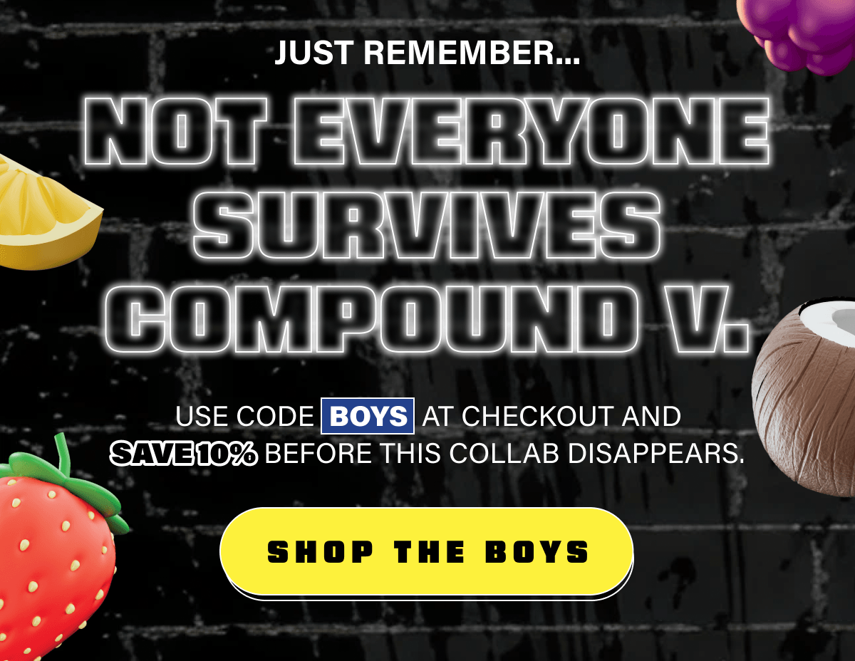 Just remember...not everyone survives Compound V.