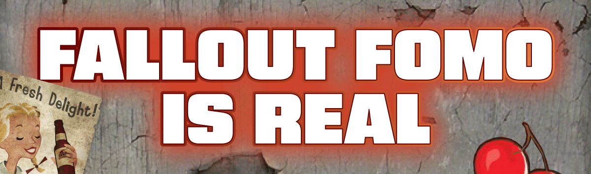 Fallout FOMO Is Real