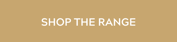 SHOP THE RANGE