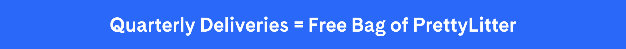 Choose quarterly deliveries and receive a FREE bag of PrettyLitter | CLAIM OFFER NOW