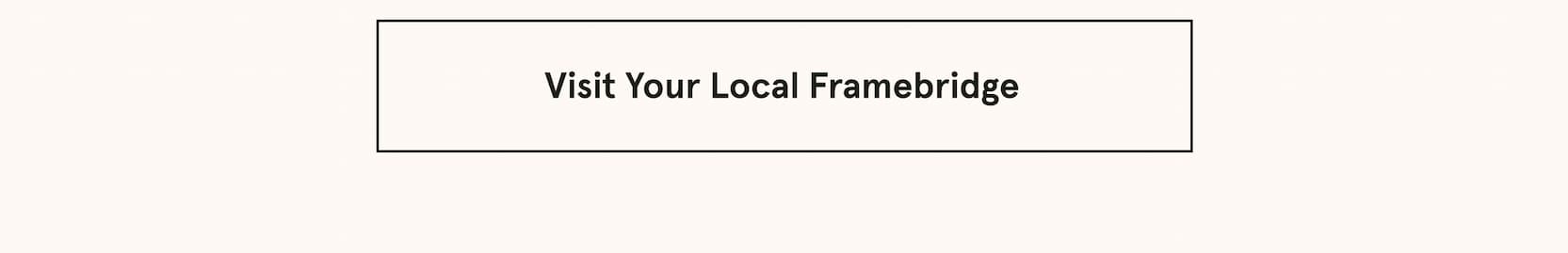 Visit Your Local Framebridge