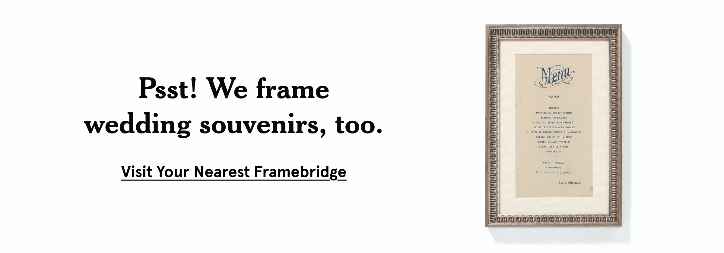 Psst! We frame wedding souvenirs, too. 