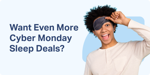 Want Even More Cyber Monday Sleep Deals?