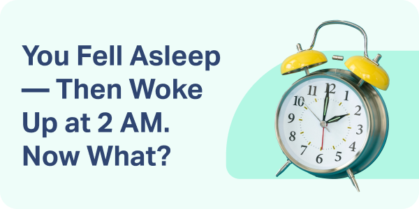 You Fell Asleep — Then Woke Up at 2 AM. Now What?