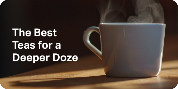 The Best Teas for a Deeper Doze