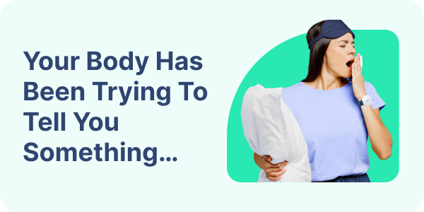 Your Body Has Been Trying To Tell You Something…