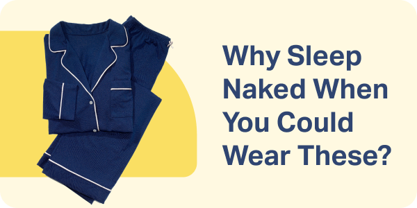 Why Sleep Naked When You Can Wear These?