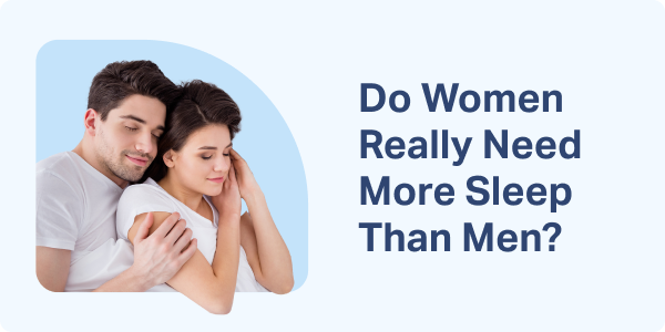 Do Women Really Need More Sleep Than Men?