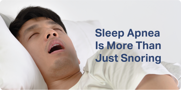 Sleep Apnea Is More Than Just Snoring