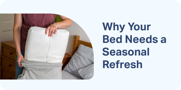 Why Your Bed Needs a Seasonal Refresh