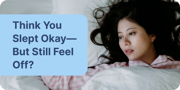 Think You Slept Enough—But Still Feel Off?