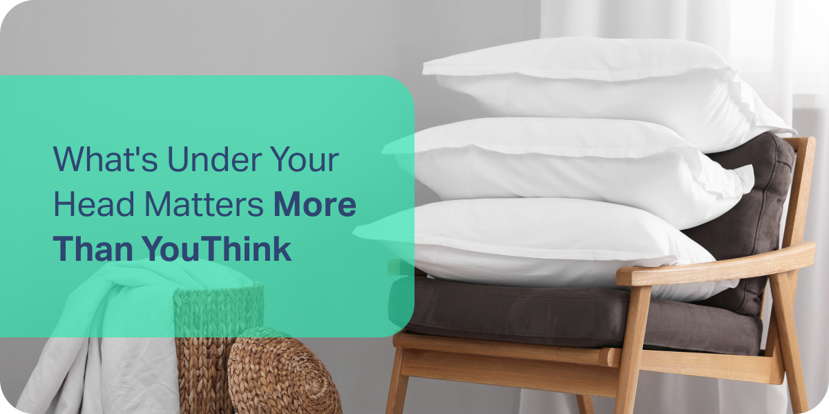 What's Under Your Head Matters More Than You Think