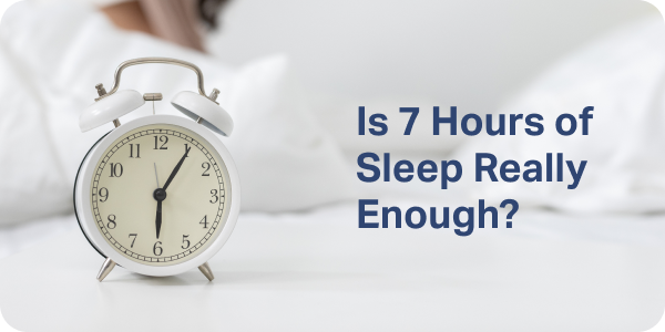 Is 7 Hours of Sleep Really Enough?