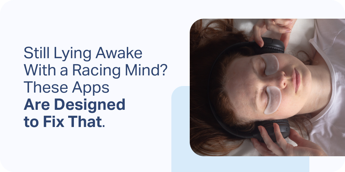 Still Lying Awake With a Racing Mind? These Apps Are Designed to Fix That.