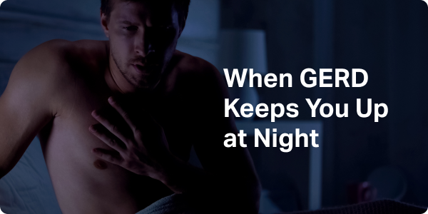 When GERD Keeps You Up at Night