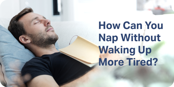 How Can You Nap Without Waking Up More Tired?