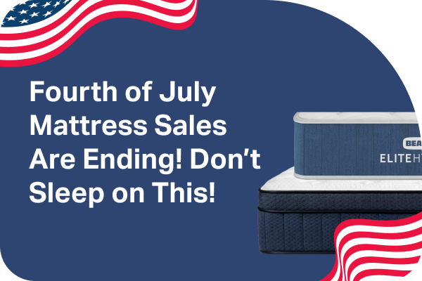 Fourth of July Mattress Sales Are Ending! Don't Sleep on This!