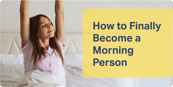 How to Finally Become a Morning Person