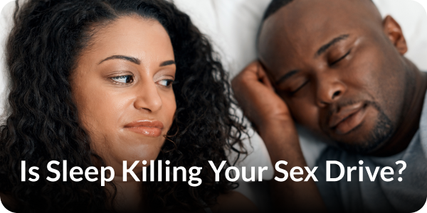 Is Sleep Killing Your Sex Drive?