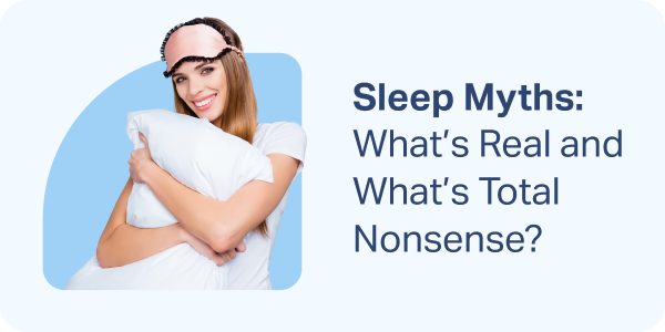 Sleep Myths: What's Real and What's Total Nonsense?