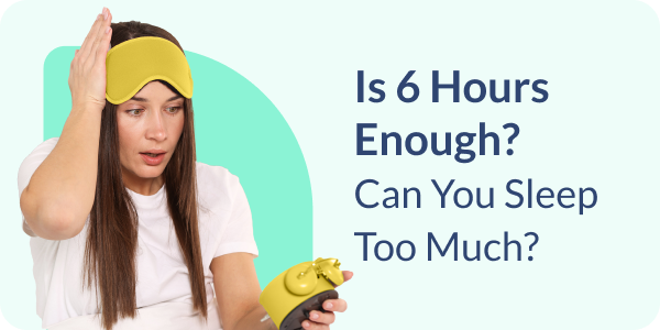Is 6 Hours Enough? Can You Sleep Too Much?