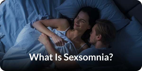 What Is Sexsomnia?