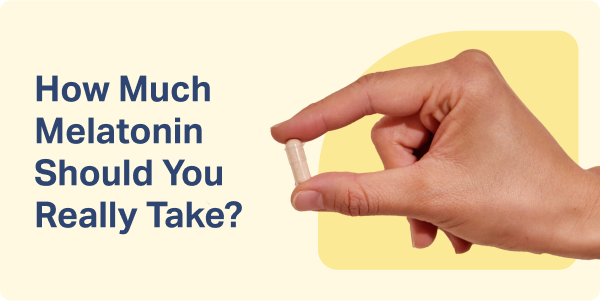 How Much Melatonin Should You Really Take?