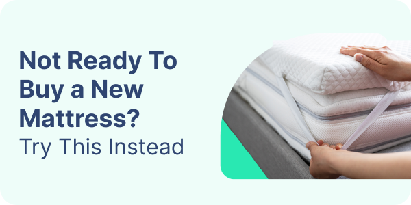 Not Ready To Buy a New Mattress? Try This Instead