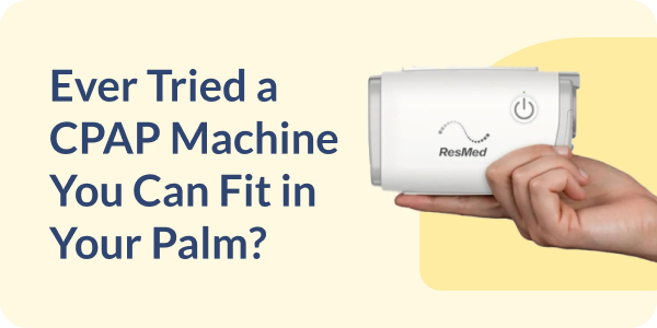 Ever Tried a CPAP Machine You Can Fit in Your Palm?