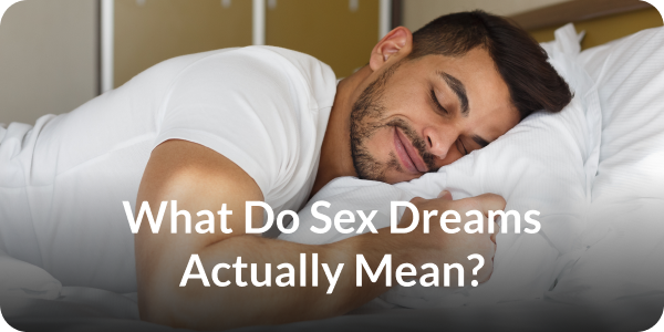 What Do Sex Dreams Actually Mean?
