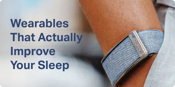 Wearables That Actually Improve Your Sleep