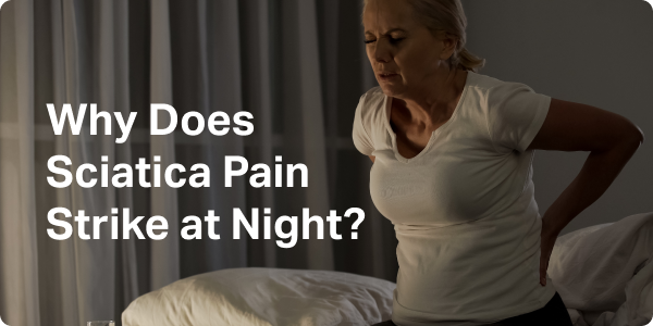 Why Does Sciatica Pain Strike at Night?