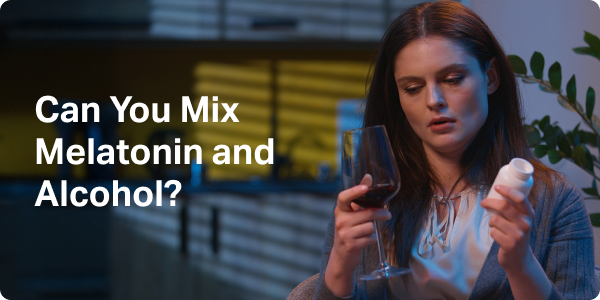 Can You Mix Melatonin and Alcohol?