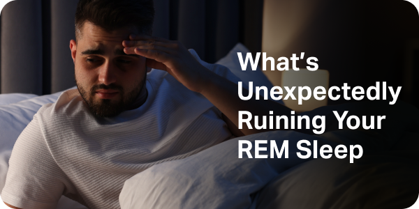 What's Unexpectedly Ruining Your REM Sleep