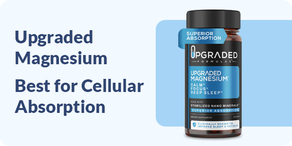 Upgraded Magnesium — Best for Cellular Absorption