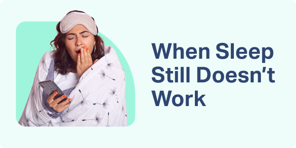 When Sleep Still Doesn't Work