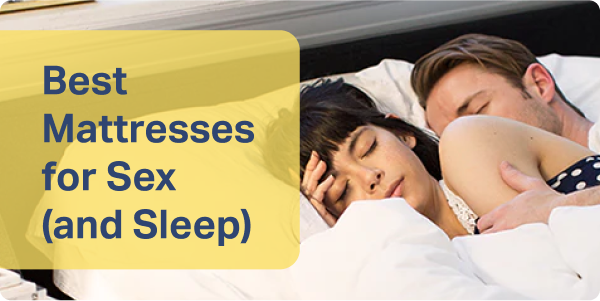 Best Mattresses for Sex (and Sleep)