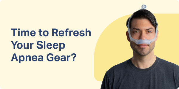 Time to Refresh Your Sleep Apnea Supplies?